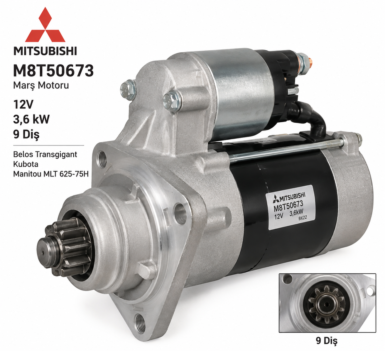M8T51273 /T50476 /T50471 Mitsubishi Marş Motoru 12V 3,6 Kw 9 Dıs Belos Transgıgant / Kubota / Manıtou Mlt 625-75H Telescopıc Handler (M8T50673)